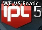 IPL5世界總決賽 WE VS Fantic